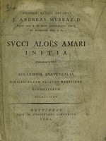 view Ordinis medici decanus J.A. Murray ... succi aloës amari initia persequutus sollemnia inauguralia dignissimorum aliquot medicinae candidatorum significat / [Johan Anders Murray].