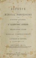 view A defence of the medical profession of the United States; being a valedictory address to the graduating class at the medical commencement of the University of New York, delivered, March 11, 1846 / By Martyn Paine.