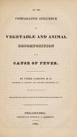 view On the comparative influence of vegetable and animal decomposition as a cause of fever / [Usher Parsons].