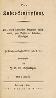 view Die Kuhpockenimpfung, ein, durch Thatsachen bewährtes Hülfsmittel, zum Besten der leidenden Menschheit : in Briefen an Sophie M*** geb. T*** / herausgegeben von J.G.D. Schmiedtgen.