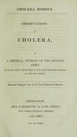 view Cholera morbus. Observations on cholera / by a medical officer of the British Army, of many years' experience in the treatment of cholera in the East Indies [i.e. A. Millar]. Designed chiefly for the use of nonprofessional readers.