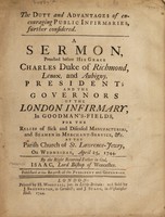 view The duty and advantages of encouraging public infirmaries, further considered. A sermon, preached before his Grace Charles Duke of Richmond, Lenox, and Aubigny, President; and the governors of the London Infirmary, in Goodman's-Fields, for the relief of sick and diseased manufacturers, and seamen in merchant-service, &c. at the Parish Church of St. Lawrence-Jewry, on Wednesday, April 25, 1744 / By ... Isaac, Lord Bishop of Worcester.