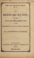 view The medical guide; containing plain and simple directions for the treatment of the more common diseases / By an experienced physician.