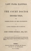 view Lady Flora Hastings. The court doctor dissected; with observations on the statements of Ladies Portman and Tavistock / By John Fisher Murray.