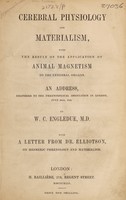 view Cerebral physiology and materialism, with the result of the application of animal magnetism to the cerebral organs, an address... / by W.C. Engledue ; with a letter from Dr. Elliotson, on mesmeric phrenology and materialism.