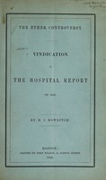 view The ether controversy. Vindication of the [Massachusetts General] Hospital report of 1848 / By N.I. Bowditch.