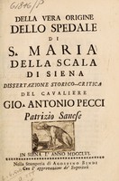 view Della vera origine dello Spedale di S. Maria della Scala di Siena : dissertazione storico-critica / del cavaliere Gio. Antonio Pecci patrizio sanese.