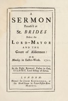 view A sermon preach'd at St. Brides before the Lord-Mayor and the Court of Aldermen: on Monday in Easter-Week. 1711 / By the Right Reverend Father in God, Gilbert, Lord Bishop of Sarum.