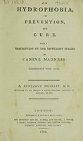 view On hydrophobia, its prevention, and cure. With a description of the different stages of canine madness: illustrated with cases / [Benjamin Moseley].