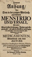 view Fernerer Anhang von dem in der gantzen Welthochgepriesenem Menstruo universali so wohin, was dessen Ursprung, Natur und Eigenschafft, als auch die Kräfften und Tugenden anbetrifft, in Praeparirung der allerkostbaresten und heilsamsten Medicamenten. Abhandlend / von dem Autore.