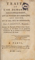 view Traité où l'on démontre philosophiquement, que le système de l'immortel John Brown, est le seul vrai en physiologie / [Jean François Chortet].