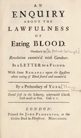 view An enquiry about the lawfulness of eating blood. Occasion'd by "Revelation examin'd with candour" [by Patrick Delany]. In a letter to a friend. With some remarks upon the "Question about eating of blood stated and examin'd" [by John Averell] / [By a Prebendary of York i.e. T. Sharp].