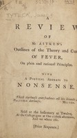 view A review of Mr. Aitken's "Outlines of the theory and cure of fever, on plain and rational principles." With a poetical address to nonsense ... / [Anon].