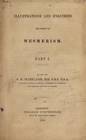 view Illustrations and enquiries relating to mesmerism. Part I / By the Rev. S.R. Maitland.