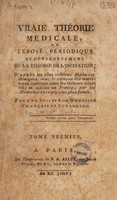 view Vraie théorie médicale, ou exposé périodique et développemens de la théorie de l'incitation ... avec la critique des traitemens institués selon les théories adoptées ... en France / [Jean François Chortet].