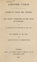 view Andover Union : extracts from the Report of the Select Committee of the House of Commons and an epitome of the evidence on the cases of Mr. Parker and Mr. Day, late Assistant Poor Law Commissioners.