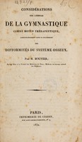 view Considérations sur l'emploi de la gymnastique comme moyen thérapeutique, particulièrement dans le traitement des difformités du système osseux / [Sauveur Henri Victor Bouvier].