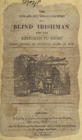 view The true and very remarkable story of a blind Irishman who was restored to sight when nearly an hundred years of age.