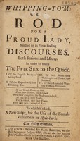 view Whipping-tom: or, rod for a proud lady, bundled up in four discourses, both serious and merry ... I. Of the foppish mode of taking snuff. II. Of the expensive use of drinking tea. III. Of their ridiculous walkng in red cloaks ... IV. Of their immodest wearing of Looped Petticoats. To which is added, a new satyr, for the use of the female voluntiers in Hyde-Park.