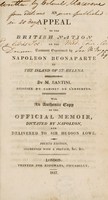 view An appeal to the British nation on the treatment experienced by Napoleon Buonaparte in the island of St. Helena / By M. Santini [pseud.] [Really written by F. Maceroni] With an authentic copy of the official memoir [signed by Montholon], dictated by Napoleon, and delivered to Sir Hudson Lowe.