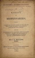 view Self-providence v. dependence upon charity. An essay on dispensaries. Addressed to such of the subscribers as desire that what they give should produce the greatest possible benefit to those whom they wish to befriend : shewing that at a much smaller cost a much greater amount of good might be effected and that a very large proportion of the income of these institutions is not merely needleessly, but injuriously expended / by P.H. Holland.