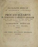 view Joannes Carolus Gehler ... Panegyrin medicam ... indicit de vini ferro adulterati docimasia disserens / [Johann Karl Gehler].