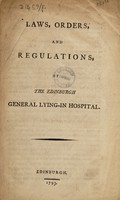 view Laws, orders, and regulations, of the Edinburgh General Lying-in Hospital.