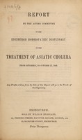 view Report by the Acting Committee ... on the treatment of Asiatic cholera, from October 8 to October 27, 1848.