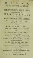 view An essay on the nature and cure of scrophulous disorders, vulgarly called the King's evil / [John Morley].