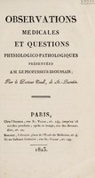 view Observations médicales et questions physiologico-pathologiques présentées à M. le professeur Broussais / [Philippe Pinel].