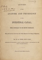 view Lectures on the anatomy and physiology of the intestinal canal; more especially of its mucous membrane / [Robert Bentley Todd].