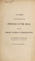 view An enquiry into the results of puncture of the head, in cases of chronic internal hydrocephalus / [Charles West].