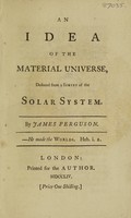 view An idea of the material universe, deduced from a survey of the solar system / [James Ferguson].