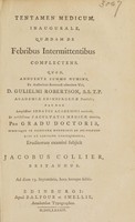 view Tentamen medicum, inaugurale, quaedam de febribus intermittentibus complectens ... / Eruditorum examini subjicit Jacobus Collier.