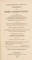 view Dissertatio medica inauguralis de febre intermittente ... / Eruditorum examini subjicit Jacobus Woodman.