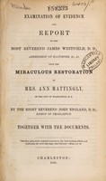 view Examination of evidence and report to the Most Reverend James Whitfield ... upon the miraculous restoration of Mrs. Ann Mattingly, of the city of Washington, D.C. ... together with the documents / By the Right Reverend John England.