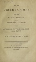 view Some observations on the origin, progress, and method of treating the atrabilious temperament and gout / [William Grant].