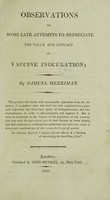 view Observations on some late attempts to depreciate the value and efficacy of vaccine inoculation / [Samuel Merriman].