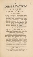 view A dissertation upon the sugar of milk; in which is shwwn its great efficacy in consumptions, hectic fevers, the scurvy, vapours or hysterics ... / by J. L Dyvernois.