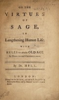 view On the virtues of sage, in lenthening human life. With rules to attain old age in health and cheerfulness / [John Hill].