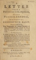 view A letter from a physician in the Highlands, to his friend in London, on the subject of a consumptive habit ... To which is prefix'd the editor's case, which gave rise to the publication of this letter.