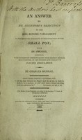 view An answer to Mr. Highmore's objections to the Bill before Parliament to prevent the spreading of the infection of the small pox ; with an appendix, containing some interesting communications from foreign medical practitioners, on the progress and efficacy of vaccine inoculation / [Charles Murray].