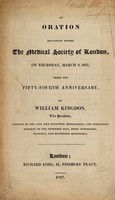 view An oration delivered before the Medical Society of London, on March 8, 1827, being the fifty-fourth anniversary / [William Kingdon].