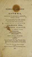 view A familiar treatise on asthma, difficulty of breathing ... and consumption of the lungs, containing ... directions for the use of the stramonium herb / [James T. Fisher].