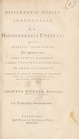 view Dissertatio medica inauguralis de haemorrhagia uterina / [Joannes D'Urban].