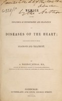 view Memoir on the influence of hypertrophy and dilatation on diseases of the heart, and on some points in their diagnosis and treatment / [Andrew Halliday Douglas].