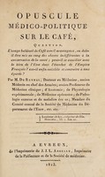 view Opuscule médico-politique sur le café : Question. L'usage habituel de café est-il avantageux, our doit-il être mis au rang des choses indifférentes à la conservation de la santé; peut-il se concilier avec le bien de l'Etat dans l'étendue de l'Empire français? est-il enfin nuisible et contraire à tous égards? / Par M. de Reynal.