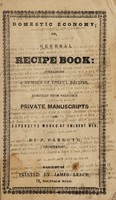 view Domestic economy; or, general recipe book : containing a number of useful recipes, compiled from valuable private manuscripts and expensive works of eminent men. / By P. Carruth, Chiropedist.