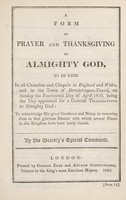 view A form of prayer and thanksgiving to Almighty God, to be used in all churches and chapels in England and Wales, and in the town of Berwick-upon-Tweed, on Sunday the fourteenth day of April 1833, : being the day appointed for a general thanksgiving to Almighty God: to acknowledge His great goodness and mercy in removing from us that grievous disease with which several places in this kingdom have been lately visited. By His Majesty's special command.