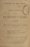 view Report of the trial. The people versus Dr. Horatio N. Loomis, for libel. : Tried at the Erie County Oyer and Terminer, June 24, 1850. Justice Mullett, presiding. John Treanor, Leander J. Roberts, associate justices. Reported by Frederick T. Parsons, stenographer.